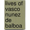 Lives of Vasco Nunez de Balboa by Unknown