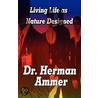 Living Life As Nature Designed by Dr. Herman Ammer