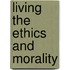 Living The Ethics And Morality