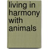 Living in Harmony with Animals door Carla Bennett