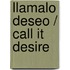 Llamalo Deseo / Call It Desire