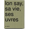 Lon Say, Sa Vie, Ses Uvres ... by Georges Michel