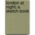 London At Night; A Sketch-Book