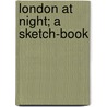 London At Night; A Sketch-Book door Frederick Carter