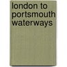 London To Portsmouth Waterways door P.A.L. Vine