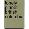 Lonely Planet British Columbia door Ryan ver Berkmoes