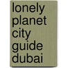 Lonely Planet City Guide Dubai door Lonely Planet