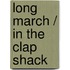 Long March / In The Clap Shack