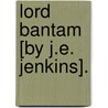 Lord Bantam [By J.E. Jenkins]. door John Edward Jenkins