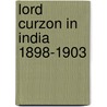 Lord Curzon In India 1898-1903 door Chaldwell Lipsett