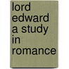 Lord Edward A Study In Romance door Katharine Tynan