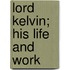 Lord Kelvin; His Life And Work