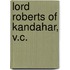 Lord Roberts of Kandahar, V.C.