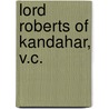 Lord Roberts of Kandahar, V.C. door Walter Jerrold