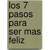Los 7 Pasos Para Ser Mas Feliz by Isabel Gomez-Bassols