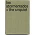 Los Atormentados = The Unquiet