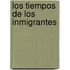 Los Tiempos de Los Inmigrantes