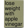 Lose Weight With Apple Vinegar door Klaus Oberbeil