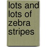 Lots and Lots of Zebra Stripes door Onbekend