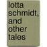 Lotta Schmidt, And Other Tales