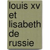 Louis Xv Et Lisabeth De Russie door Albert Vandal