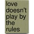 Love Doesn't Play By The Rules