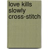 Love Kills Slowly Cross-Stitch door Ed Hardy