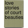 Love Stories Of Court Beauties by Franzisca Hedemann