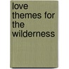 Love Themes For The Wilderness by Ashraf Jamal