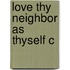Love Thy Neighbor As Thyself C