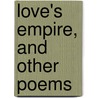 Love's Empire, And Other Poems by Adelaide Mary Champneys