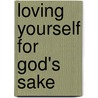 Loving Yourself For God's Sake by Adolfo Quezada