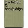 Low Fett 30 für Berufstätige door Gabi Schierz