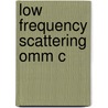 Low Frequency Scattering Omm C door Ralph Kleinman