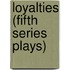 Loyalties (Fifth Series Plays)