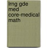 Lrng Gde Med Core-Medical Math by Quantum Intergrations