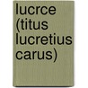 Lucrce (Titus Lucretius Carus) door Titus Lucretius Carus