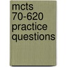 Mcts 70-620 Practice Questions door Pawan K. Bhardwaj