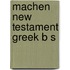 Machen New Testament Greek B S