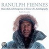 Mad, Bad And Dangerous To Know door Sir Ranulph Fiennes