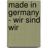 Made in Germany - wir sind wir door Peter Nebe