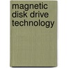 Magnetic Disk Drive Technology by Kanu Ashar