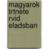 Magyarok Trtnete Rvid Eladsban door Mihly Horvth