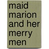 Maid Marion And Her Merry Men by Tony Robinson