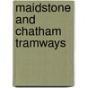 Maidstone And Chatham Tramways by Robert J. Harley