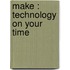 Make : Technology on Your Time