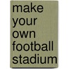 Make Your Own Football Stadium by Clare Beaton