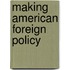 Making American Foreign Policy