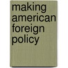 Making American Foreign Policy door J.R. Edwards
