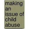 Making An Issue Of Child Abuse by Nelson